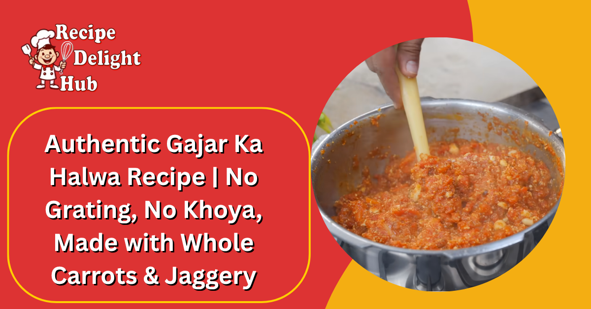 Authentic Gajar Ka Halwa Recipe | No Grating, No Khoya, Made with Whole Carrots & Jaggery