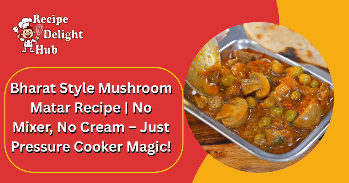 Bharat Style Mushroom Matar Recipe No Mixer, No Cream – Just Pressure Cooker Magic!