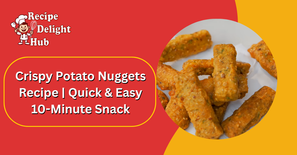 Crispy Potato Nuggets Recipe Quick & Easy 10-Minute Snack
