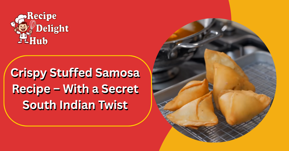 Crispy Stuffed Samosa Recipe – With a Secret South Indian Twist