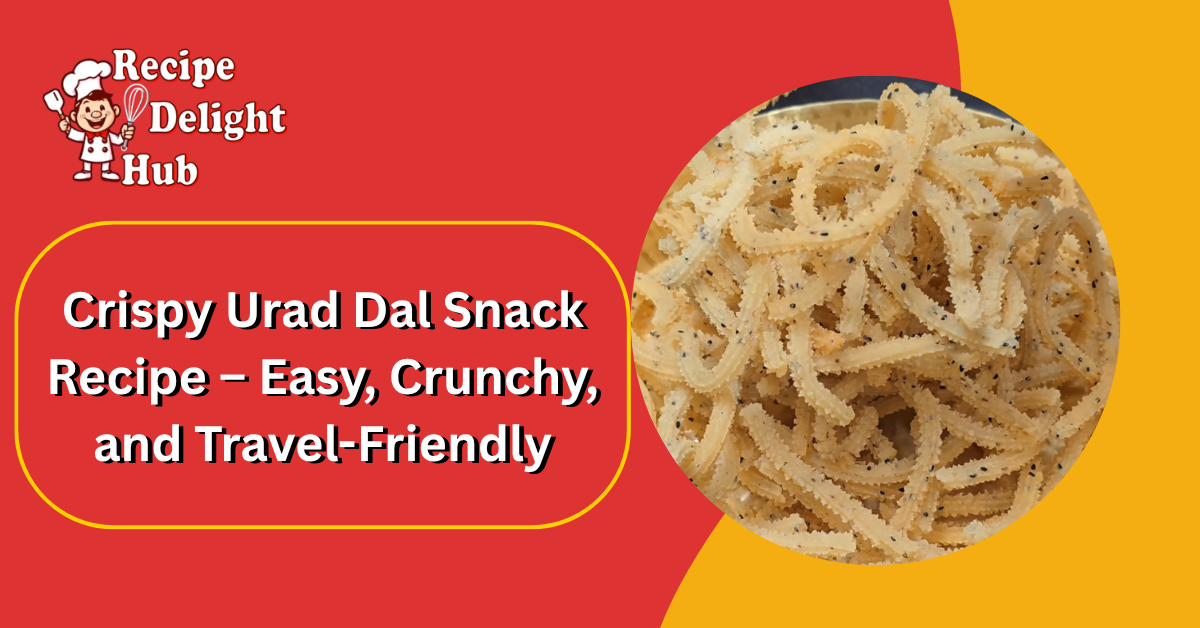 Crispy Urad Dal Snack Recipe – Easy, Crunchy, and Travel-Friendly
