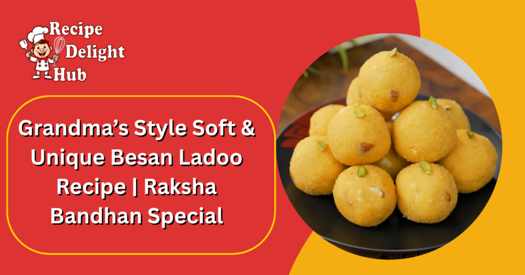 Grandma’s Style Soft & Unique Besan Ladoo Recipe Raksha Bandhan Special