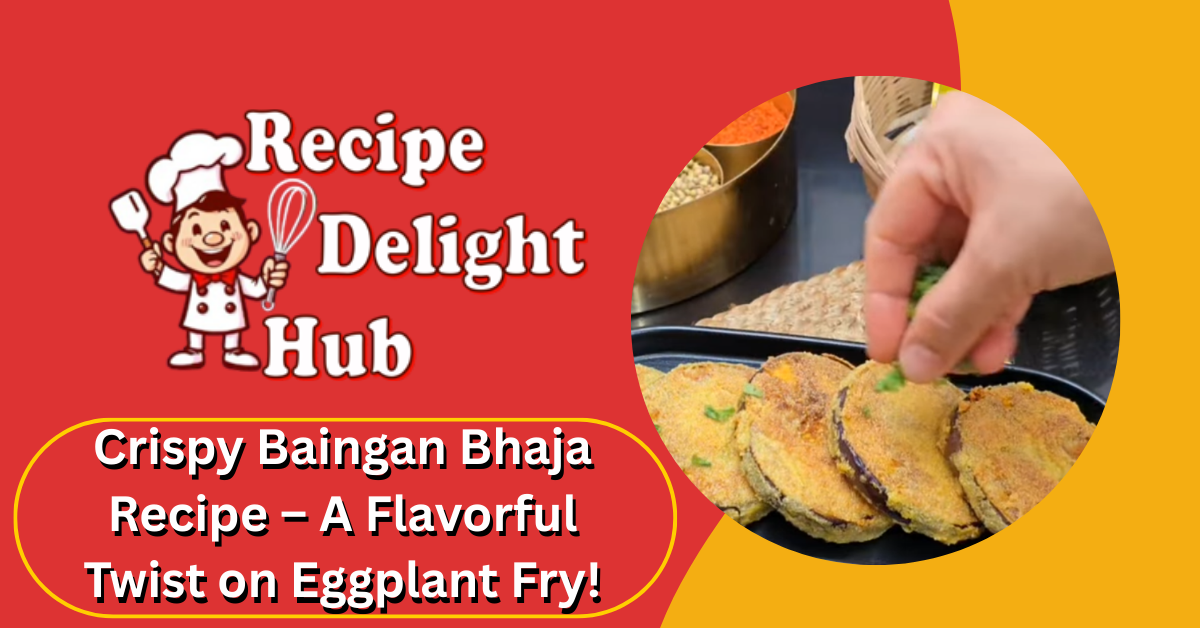 Crispy Baingan Bhaja Recipe – A Flavorful Twist on Eggplant Fry!