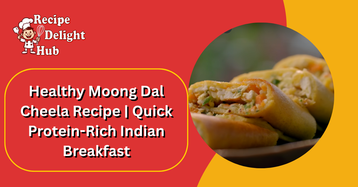 Healthy Moong Dal Cheela Recipe Quick Protein-Rich Indian Breakfast