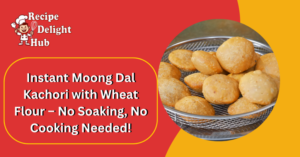Instant Moong Dal Kachori with Wheat Flour – No Soaking, No Cooking Needed!