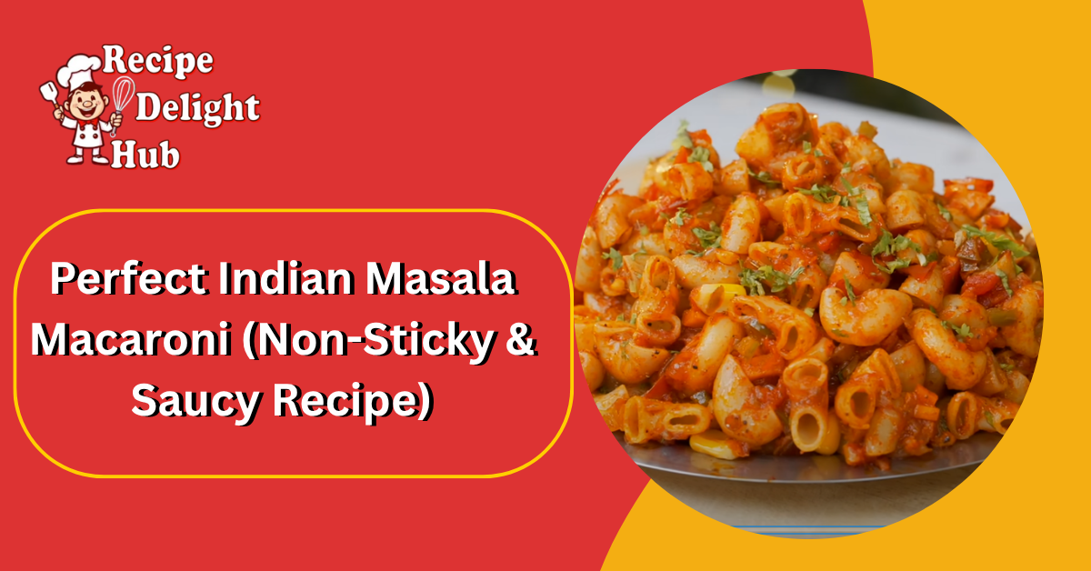 Perfect Indian Masala Macaroni (Non-Sticky & Saucy Recipe)