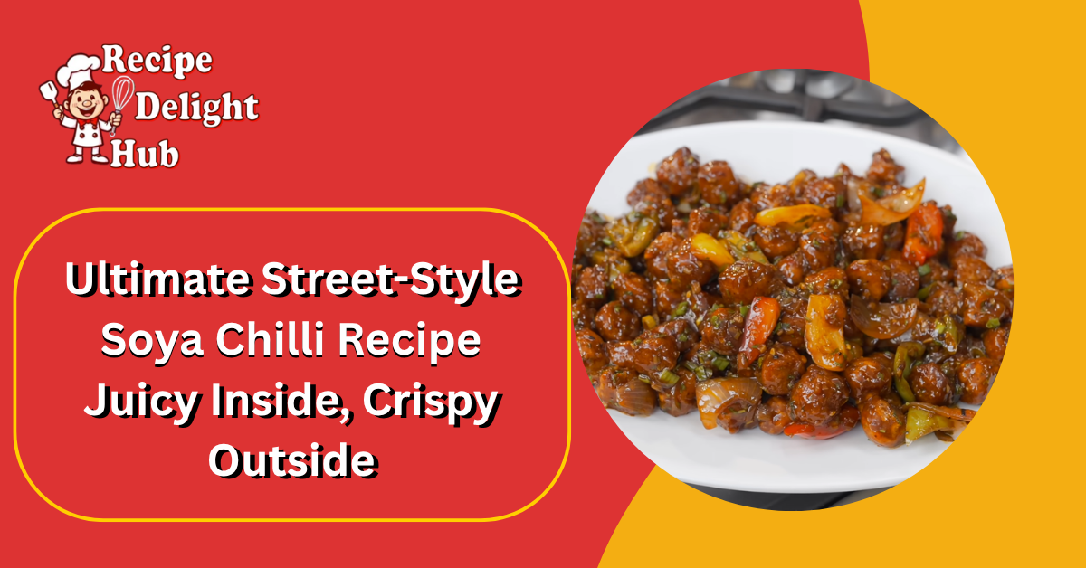 Ultimate Street-Style Soya Chilli Recipe Juicy Inside, Crispy Outside