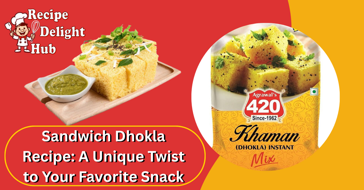 Sandwich Dhokla Recipe: A Unique Twist to Your Favorite Snack