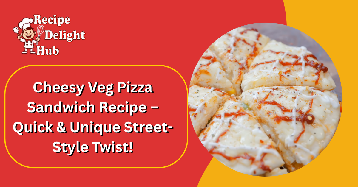 Cheesy Veg Pizza Sandwich Recipe – Quick & Unique Street-Style Twist!