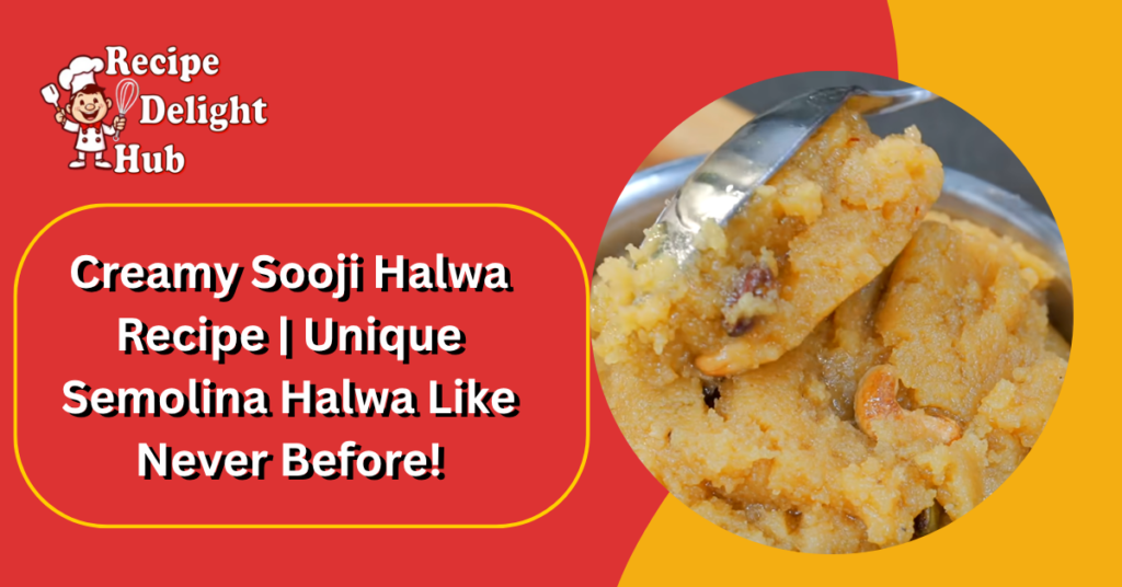 Creamy Sooji Halwa Recipe Unique Semolina Halwa Like Never Before!