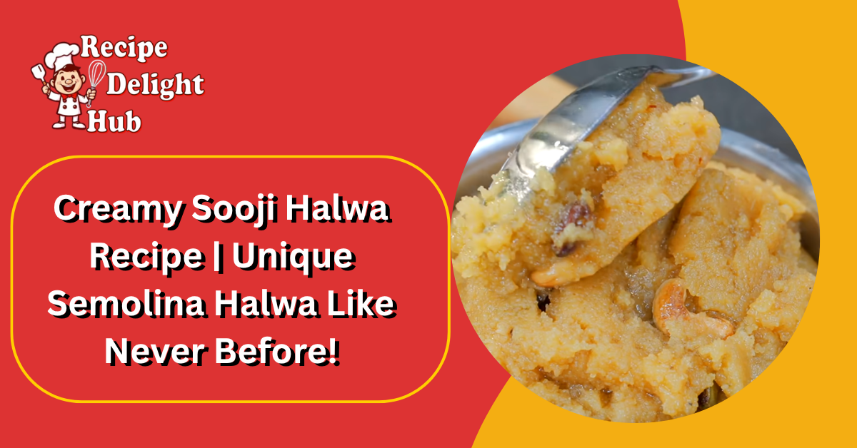 Creamy Sooji Halwa Recipe Unique Semolina Halwa Like Never Before!
