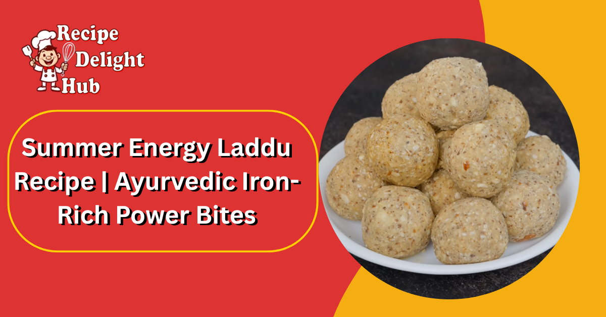 Summer Energy Laddu Recipe | Ayurvedic Iron-Rich Power Bites