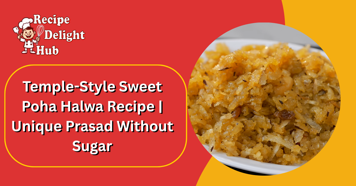 Temple-Style Sweet Poha Halwa Recipe Unique Prasad Without Sugar